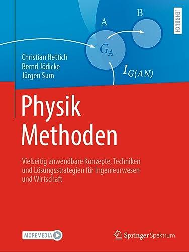 Physik Methoden: Vielseitig anwendbare Konzepte, Techniken und Lösungsstrategien für Ingenieurwesen und Wirtschaft