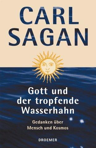 Gott und der tropfende Wasserhahn. Gedanken über Mensch und Kosmos