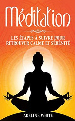 La Méditation: Les étapes à suivre pour retrouver calme et sérénité