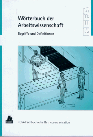 Wörterbuch der Arbeitswissenschaft: Begriffe und Definitionen