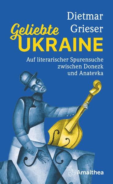 Geliebte Ukraine: Auf literarischer Spurensuche zwischen Donezk und Anatevka