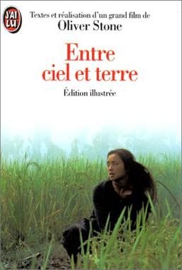 Entre ciel et terre : d'après le scénario d'Oliver Stone