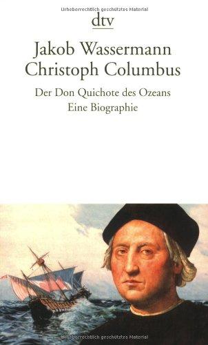 Christoph Columbus: Der Don Quichote des Ozeans Eine Biographie