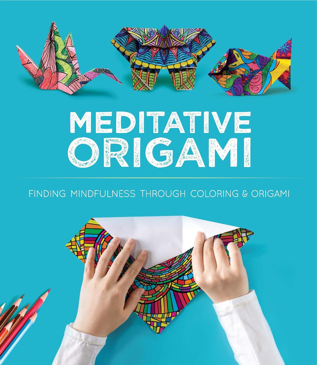 Meditative Origami: Finding Mindfulness Through Coloring & Origami: Finding Mindfulness Through Coloring and Origami (Dover Crafts: Origami & Papercrafts)