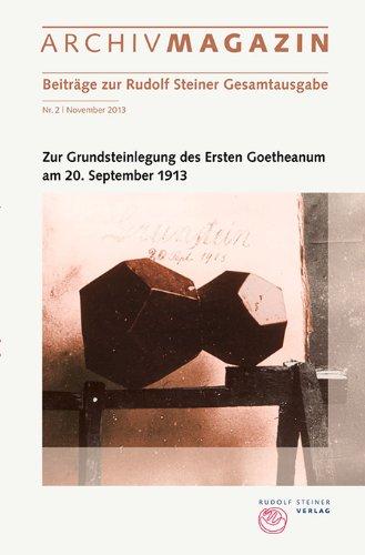 ARCHIVMAGAZIN (Beiträge zur Rudolf Steiner Gesamtausgabe): Nr. 2 November 2013, Zur Grundsteinlegung des Ersten Goetheanum am 20. September 1913