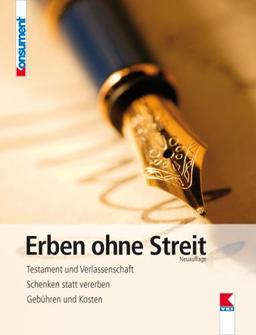 Erben ohne Streit: Testament und Verlassenschaft. Schenken statt vererben. Gebühren und Kosten.