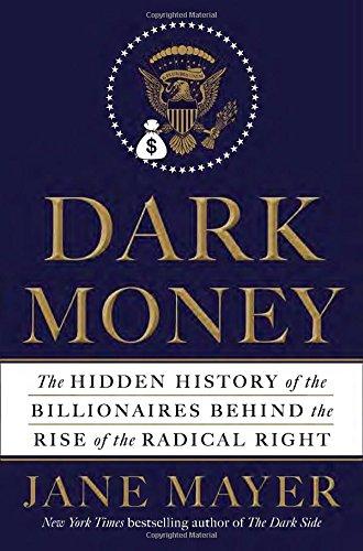 Dark Money: The Hidden History of the Billionaires Behind the Rise of the Radical Right