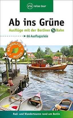 Ab ins Grüne – Ausflüge mit der Berliner S-Bahn: Rad - und Wandertouren rund um Berlin (via reise tour)