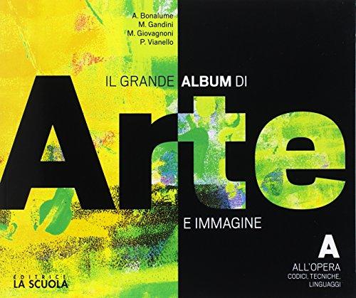 Il grande album arte immagine. Per le Scuole superiori. Con e-book. Con espansione online. Con plus alunni (Vol. A)