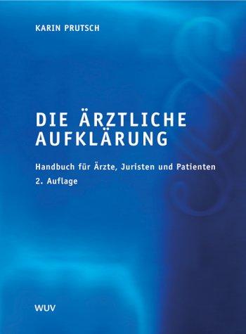 Die ärztliche Aufklärung: Handbuch für Ärzte, Juristen und Patienten