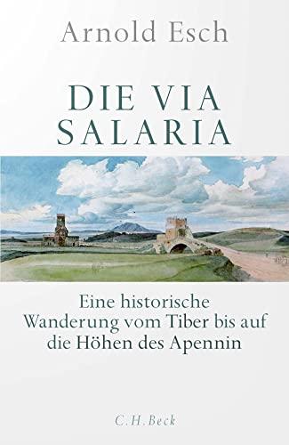 Die Via Salaria: Eine historische Wanderung vom Tiber bis auf die Höhen des Apennin