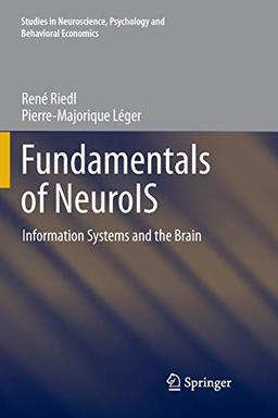 Fundamentals of NeuroIS: Information Systems and the Brain (Studies in Neuroscience, Psychology and Behavioral Economics)