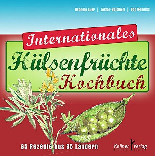 Das Internationale Hülsenfrüchte-Kochbuch: 65 Rezepte aus 35 Ländern