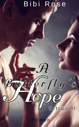 A Butterfly's Hope: Erträumt (Butterfly Reihe, Band 2)