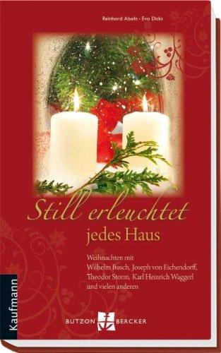 Still erleuchtet jedes Haus: Weihnachten mit Wilhelm Busch, Joseph von Eichendorff, Theodor Storm, Karl Heinrich Waggerl und vielen anderen