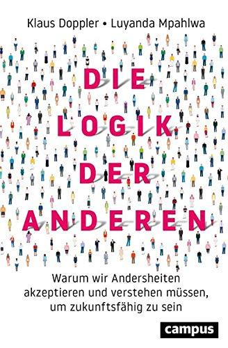 Die Logik der Anderen: Warum wir Andersheiten akzeptieren und verstehen müssen, um zukunftsfähig zu sein