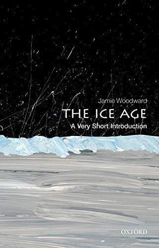 The Ice Age: A Very Short Introduction (Very Short Introductions)