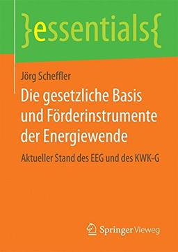 Die gesetzliche Basis und Förderinstrumente der Energiewende (essentials)