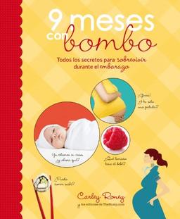 9 meses con bombo : todos los secretos para sobrevivir durante el embarazo (EMBARAZO, BEBE Y NIÑO, Band 108302)