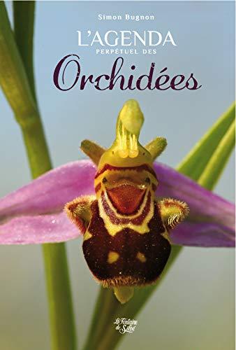 L'agenda perpétuel des Orchidées: Avec des aphorismes recueillis, collectés, trouvés, inventés, créés par Pistil le fabuliste