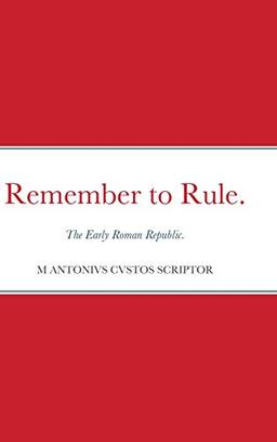 Remember to Rule.: The Early Roman Republic.