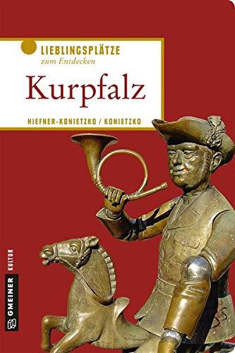 Kurpfalz: Lieblingsplätze zum Entdecken (Lieblingsplätze im GMEINER-Verlag)