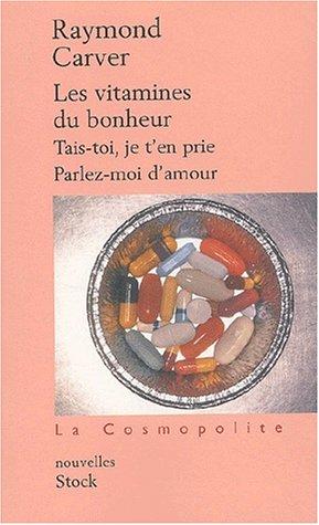 Les vitamines du bonheur. Tais-toi, je t'en prie. Parlez-moi d'amour