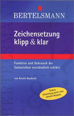 Zeichensetzung klipp und klar. Funktion und Gebrauch der Satzzeichen verständlich erklärt