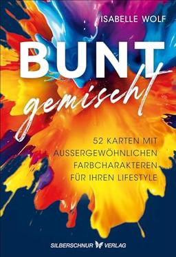 BUNT gemischt: 52 Karten mit außergewöhnlichen Farbcharakteren für Ihren Lifestyle