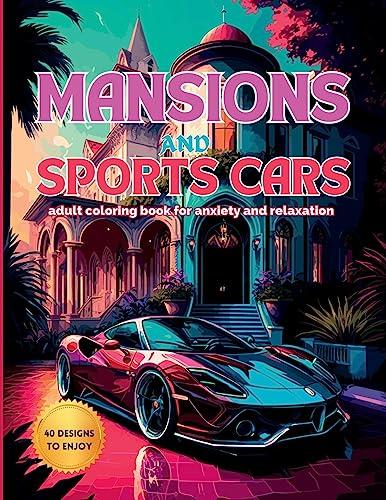 Mansions and Sports Cars: An Adult Coloring Book for Anxiety and Relaxation