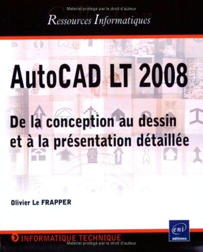 AutoCAD LT 2008 : de la conception au dessin et à la présentation détaillée