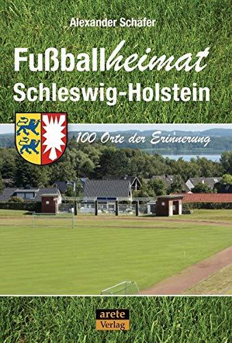 Fußballheimat Schleswig-Holstein: 100 Orte der Erinnerung. Ein Reiseführer (Fußballheimat: 100 Orte der Erinnerung)