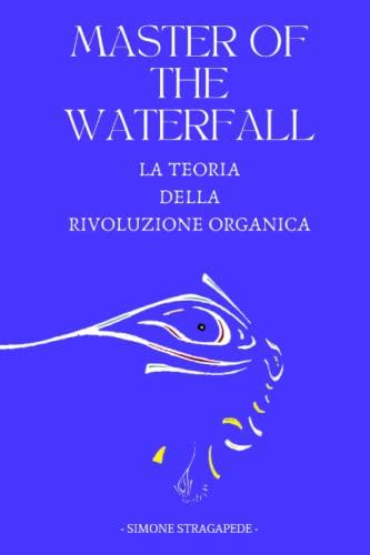 Master of the Waterfall: La teoria della Rivoluzione Organica