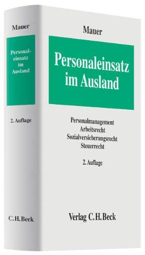 Personaleinsatz im Ausland: Personalmanagement, Arbeitsrecht, Sozialversicherungsrecht, Steuerrecht