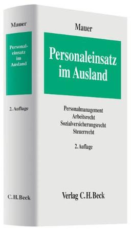 Personaleinsatz im Ausland: Personalmanagement, Arbeitsrecht, Sozialversicherungsrecht, Steuerrecht