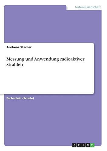 Messung und Anwendung radioaktiver Strahlen