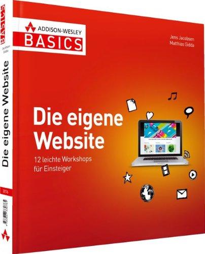 Die eigene  Website - Nicht mehr als Sie brauchen: 12 leichte Workshops für Einsteiger (AW Basics)