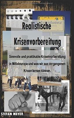 Realistische Krisenvorbereitung - Sinnvolle und praktikable Krisenvorbereitung in Mitteleuropa und was wir aus vergangenen Krisen lernen können