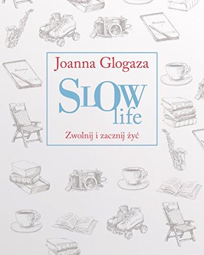 Slow Life. Zwolnij i zacznij zyc