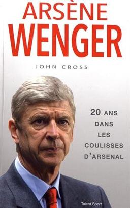 Arsène Wenger : 20 ans dans les coulisses d'Arsenal