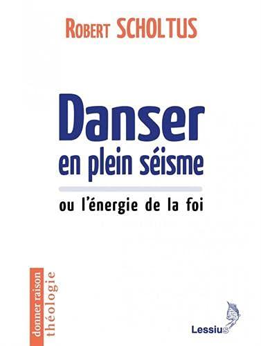 Danser en plein séisme ou L'énergie de la foi