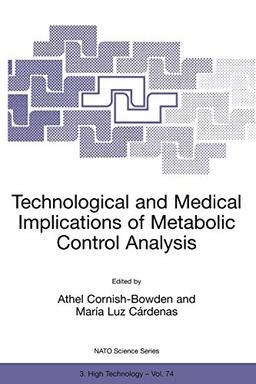 Technological and Medical Implications of Metabolic Control Analysis (NATO Science Partnership Subseries: 3, 74, Band 74)