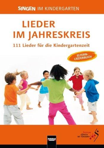 Lieder im Jahreskreis: 111 Lieder für die Kindergartenzeit. Das Elternliederbuch zum Praxishandbuch Singen im Kindergarten"