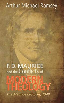 F. D. Maurice and the Conflicts of Modern Theology: The Maurice Lectures, 1948