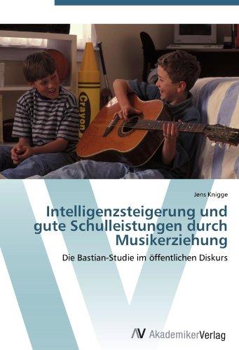 Intelligenzsteigerung und gute Schulleistungen durch Musikerziehung: Die Bastian-Studie im öffentlichen Diskurs