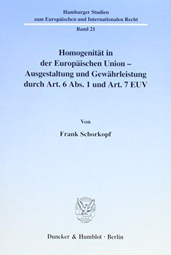 Homogenität in der Europäischen Union - Ausgestaltung und Gewährleistung durch Art. 6 Abs. 1 und Art. 7 EUV. Mit Abb. (Hamburger Studien zum ... Recht; HEIR 21): Dissertationsschrift