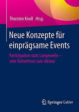 Neue Konzepte für einprägsame Events: Partizipation statt Langeweile - vom Teilnehmer zum Akteur