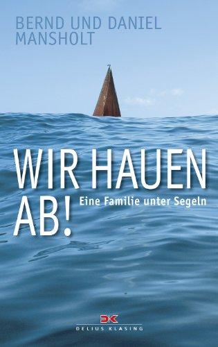 Wir hauen ab!: Eine Familie unter Segeln