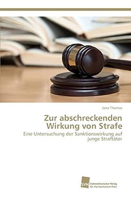 Zur abschreckenden Wirkung von Strafe: Eine Untersuchung der Sanktionswirkung auf junge Straftäter