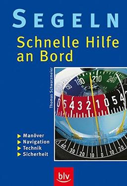 Segeln – Schnelle Hilfe an Bord: Manöver · Navigation · Technik · Sicherheit